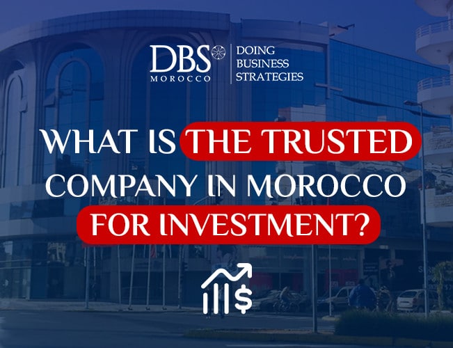 What is the Trusted Company in Morocco for Investment