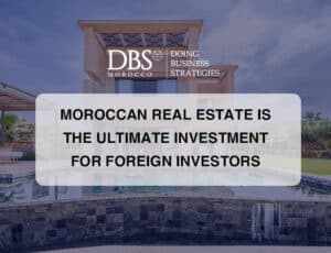 Moroccan Real Estate is the Ultimate Investment for Foreign Investors