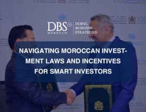 Navigating Moroccan Investment Laws and Incentives for Smart Investors